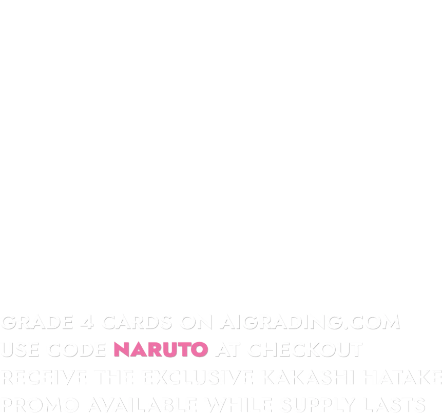 Get the exclusive promo. How to receive it: grade 4 cards on aigrading.com, use code NARUTO at checkout, receive the exclusive Kakashi Hatake promo, available while supply lasts.